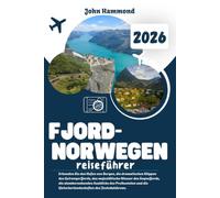 FJORDNORWEGEN REISEFÜHRER 2026: Erkunden Sie den Hafen von Bergen, die dramatischen Klippen des Geirangerfjords, das majestätische Wasser des ... die Gletscherlandschaften des Jostedalsbreen.