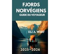 FJORDS NORVÉGIENS : GUIDE DU VOYAGEUR 2025/2026: Votre ressource ultime pour les aventures, les attractions et les légendes locales