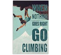 FJQWKLF Climbers Climbing Metal Signs When Nothing Goes Right Go Climbing Posters Inspirational Home Office Print Plaque Decorations Room Club Sports Wall Decor 8x12 Inches