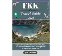 FKK TRAVEL GUIDE: Explore Europe’s Top Naturist Beaches, Spas, and Resorts and Embrace the Healing Power of Nature with Insider Tips (Jim the Globe Trotter(ENGL))