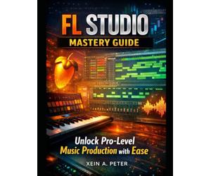 FL Studio Mastery Guide: Unlock Pro-Level Music Production with Ease