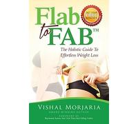 Flab To FAB: The Holistic Guide To Effortless Weight Loss