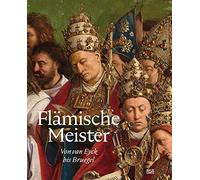 Flämische Meister | The Flemish Masters From Van Eyck to Bruegel (Bilingual edition): Von Van Eyck bis Bruegel | From Van Eyck to Bruegel