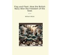 Flag and Fleet: How the British Navy Won the Freedom of the Seas (Classic Books)