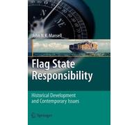 Flag State Responsibility: Historical Development and Contemporary Issues by Joh