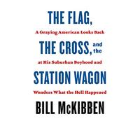 Flag, the Cross, and the Station Wagon: A Graying American Looks Back at His Suburban Boyhood and Wonders What the Hell Happened