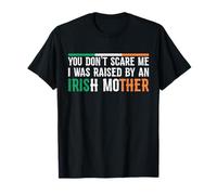 Flag - You Don't Scare Me I was Raised by an Irish Mother T-Shirt