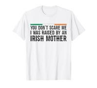 Flag - You Don't Scare Me I was Raised by an Irish Mothern T-Shirt