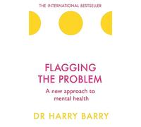 Flagging the Problem: A new approach to mental health (The Flag Series)