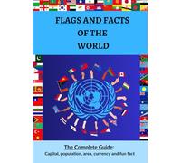Flags and Facts of the World: The Complete Guide: Capital, Population, Area, Currency, Fun fact