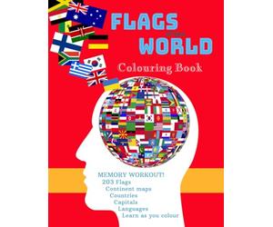 FLAGS OF THE WORLD Colouring Book: Great memory workout for adults and kids. Labelled MAPS and WORLD FLAGS to colour!