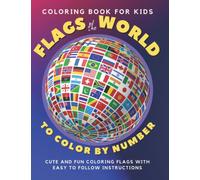 Flags of the World to Color by Number Coloring Book for Kids: All World Countries Flags Coloring Pages for Educational Purpose, Creativity - Bring ... Book (Geography & Travel Coloring Books)