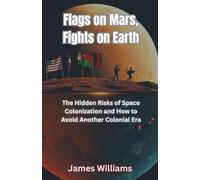 Flags on Mars, Fights on Earth: The Hidden Risks of Space Colonization and How to Avoid Another Colonial Era