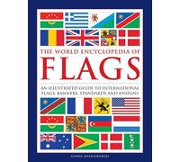 Flags, the World Encyclopedia of: An illustrated guide to international flags, banners, standards and ensigns