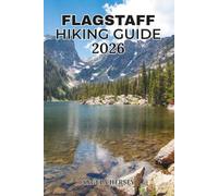 FLAGSTAFF HIKING GUIDE 2026: Discover Arizona's Best Trails, Conquer Humphreys Peak, Explore Hidden Gems, Scenic Drives, Volcanic Landscapes, Local ... Discover Hidden Paths Across Every Landscape)