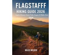 FLAGSTAFF HIKING GUIDE 2026: Explore Arizona’s Scenic Trails, Canyons & Hidden Gems: 47 (TRAILBLAZERS SERIES)