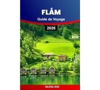FLÅM GUIDE DE VOYAGE 2026: Découvrez des secrets d'initiés, des joyaux cachés, la culture locale et des aventures pittoresques à travers les paysages de fjords à couper le souffle de la Norvège.
