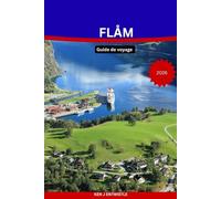 FLÅM Guide de voyage 2026: Explorez les fjords, les lignes de chemin de fer panoramiques, les sentiers cachés et les villages à couper le souffle de la destination la plus magique de Norvège