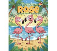 Flamant Rose Livre de Coloriage: 60 Scènes Tropicales Amusantes et Faciles pour Enfants de 4 à 8 Ans | Impression Recto pour Éviter le Transfert de Couleur