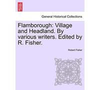 Flamborough: Village and Headland. by Various Writers. Edited by R. Fisher.
