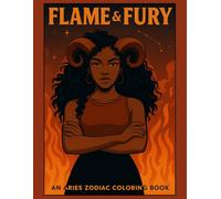 Flame & Fury: Aries Coloring Book (The Zodiac Signs Coloring Collection)