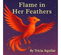 Flame In Her Feathers (Stories That Soar)