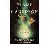Flame In The Cauldron: A Book of Old-Style Witchery