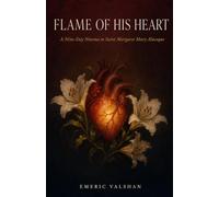 Flame of His Heart: Nine-Day Novena to Saint Margaret Mary Alacoque