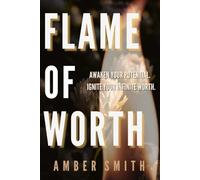 Flame of Worth: Awaken your potential. Ignite your infinite worth