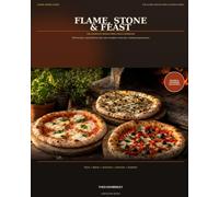Flame, Stone & Feast: The Complete Wood-Fired Oven Cookbook (Flame, Stone & Feast: The Global Wood-Fired Cooking Series)