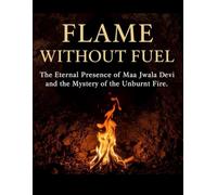 Flame Without Fuel: The Eternal Presence of Maa Jwala Devi and the Mystery of the Unburnt Fire
