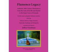 Flamenco Legacy: Authentic 20th Century Masterpieces from the Cafes of Seville and Madrid to the Gypsy Caves of Granada
