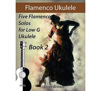 Flamenco Ukulele Solos (book2): 5 Flamenco Solos for Low G Ukulele