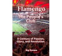 Flamengo: The People's Club - A Century of Passion, Glory, and Revolution