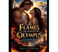 FLAMES BEYOND OLYMPUS: A Story of Forbidden Love, Divine Fury, and Eternal Devotion (Love, Fate and Obsession)