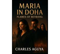 Flames of Betrayal: Secrets, Desire, and Deadly Games in the City of Shadows (Maria in Doha)