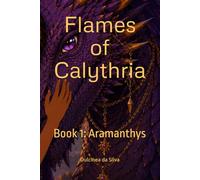 Flames of Calythria: Book 1: Aramanthys