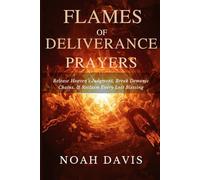 Flames of Deliverance Prayers: Release Heaven’s Judgment, Break Demonic Chains, and Reclaim Every Lost Blessing (Tongues, Fire Prayers, Midnight Intercession)