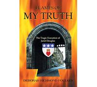 Flames of My Truth: The Tragic Execution of Janet Douglas