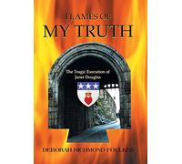 Flames of My Truth: The Tragic Execution of Janet Douglas