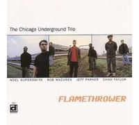 Flamethrower by CHICAGO UNDERGROUND TRIO (2000-08-15)