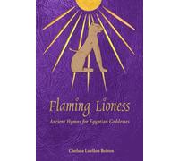 Flaming Lioness: Ancient Hymns for Egyptian Goddesses