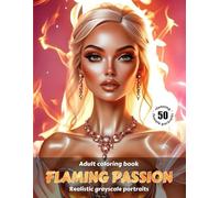 FLAMING PASSION - Adult Coloring Book | Realistic Grayscale Portraits | Stunning female portraits to color | for Relaxation and Stress relief: English Edition (Colorful Adventures)