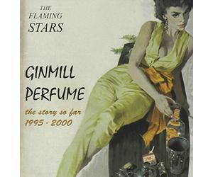 Flaming Stars - Ginmill Perfume: The Story So Far 1995 - 2000