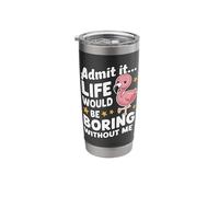 Flamingo Admit It Life Would Be Boring Without Me Animal Stainless Steel Insulated Tumbler