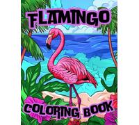 Flamingo Coloring Book For Kids: A wonderful adventure illustrated in a few pictures, perfect for children who want to explore the world of the ... the vibrant colors of the little artists