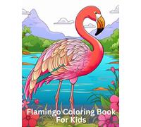 Flamingo Coloring Book For Kids: Explore the Vibrant World of Flamingos through Colors and Creativity coloring pages.