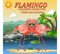 Flamingo Coloring Book For teens and Adults: A Collection Of Fantastic Flamingo teen & Adult Coloring Pages With Wonderful Pink Flamingo to ... & Anxiety Relief | Gifts for Teens & Adults