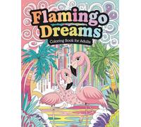 Flamingo Dreams Coloring Book for Adults: Beautiful Flamingo Art for Creative Expression and Relaxation