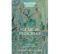 Flamingo Estate Pleasure Principles : An Almanac from the Garden